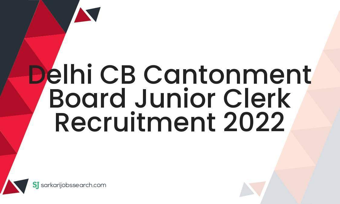 Delhi CB Cantonment Board Junior Clerk Recruitment 2022 SarkariJobsSearch