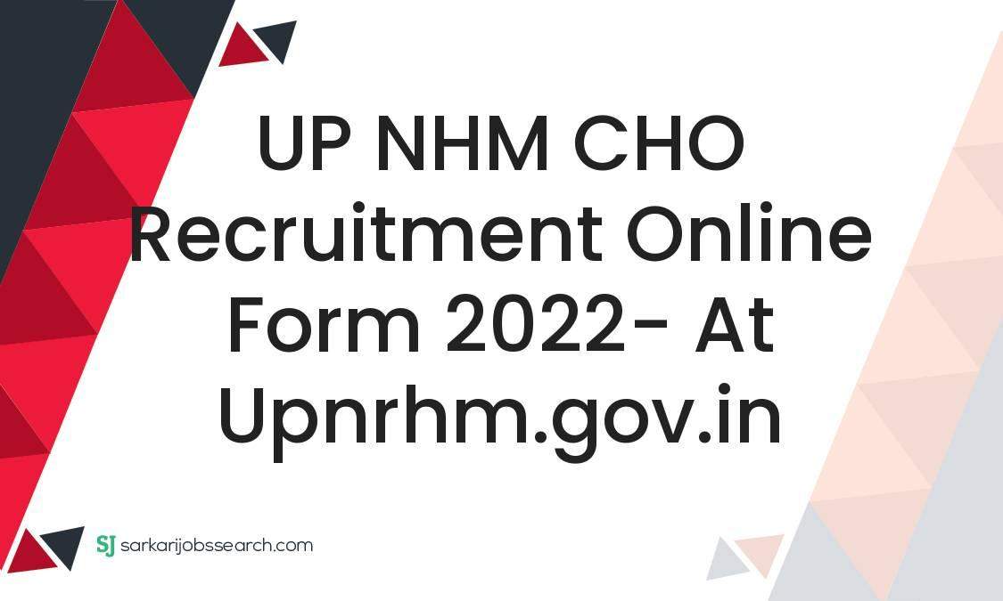 UP NHM CHO Recruitment Online Form 2022 At Upnrhm Gov In