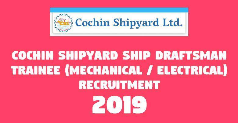 Cochin Shipyard Ship Draftsman Trainee Mechanical Electrical Recruitment -
