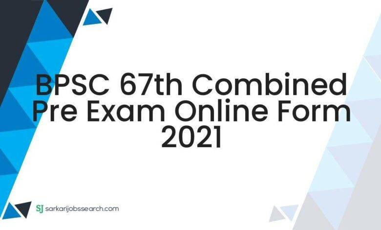 BPSC 67th Combined Pre Exam Online Form 2021