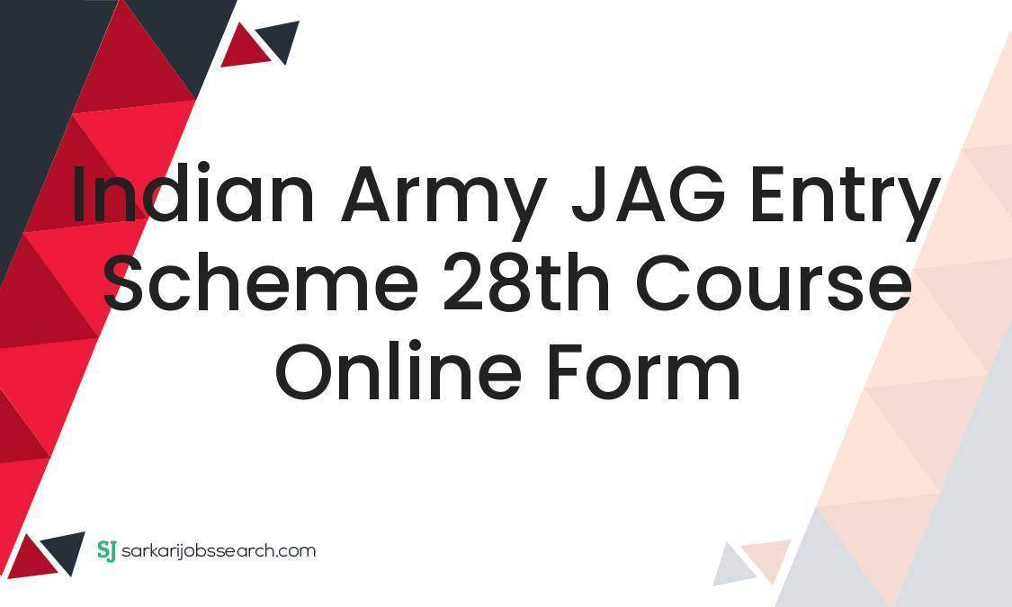 Indian Army JAG Entry Scheme 28th Course Online Form - SarkariJobsSearch