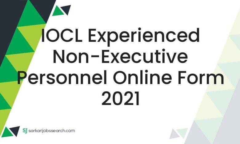 IOCL Experienced Non-Executive Personnel Online Form 2021