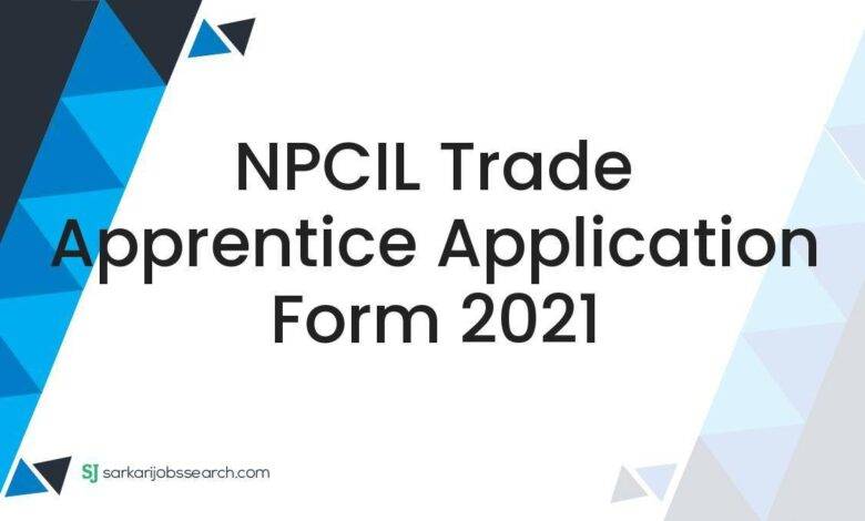 NPCIL Trade Apprentice Application Form 2021