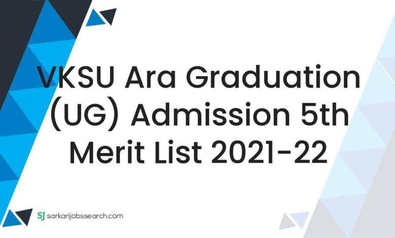VKSU Ara Graduation (UG) Admission 5th Merit List 2021-22