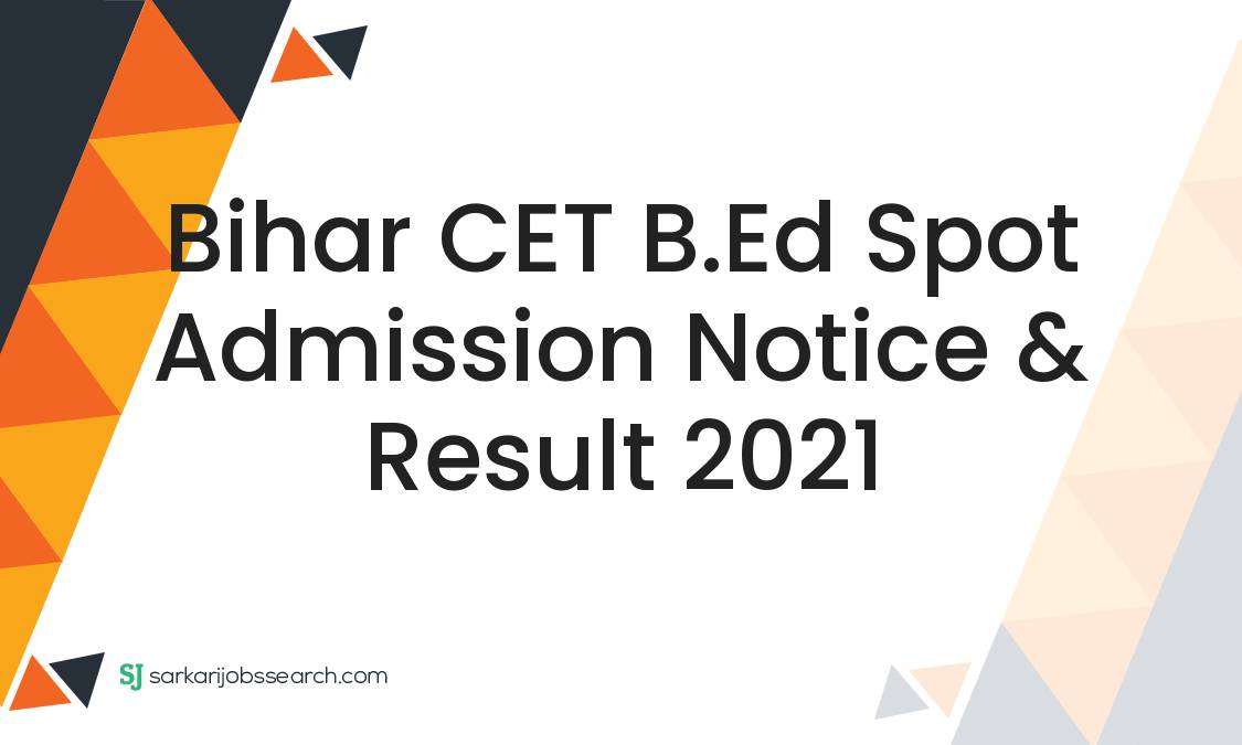 Bihar CET B.Ed Spot Admission Notice & Result 2021 - SarkariJobsSearch