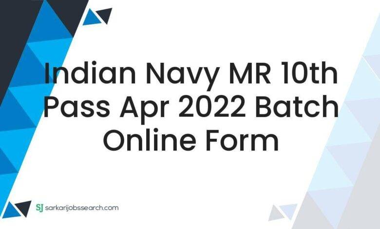 Indian Navy MR 10th Pass Apr 2022 Batch Online Form