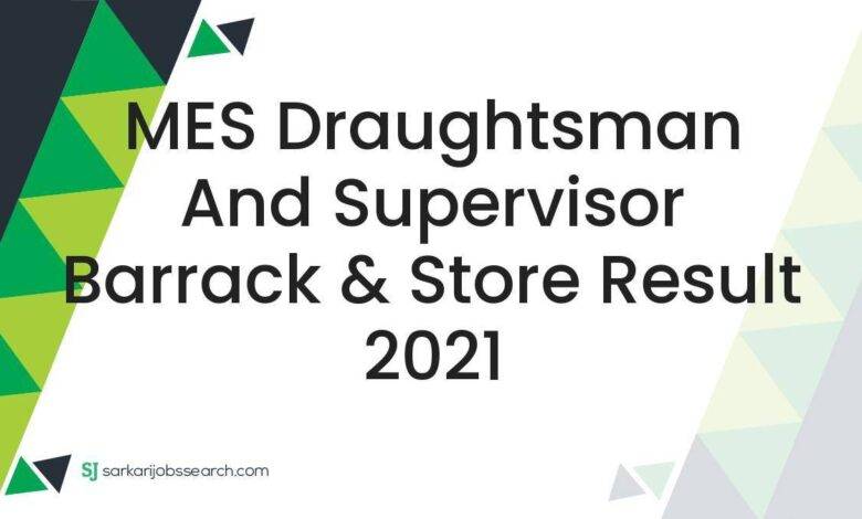 MES Draughtsman and Supervisor Barrack & Store Result 2021
