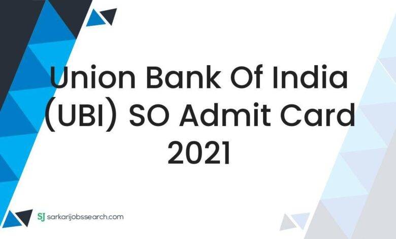 Union Bank of India (UBI) SO Admit Card 2021