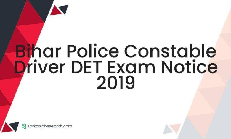 Bihar Police Constable Driver DET Exam Notice 2019