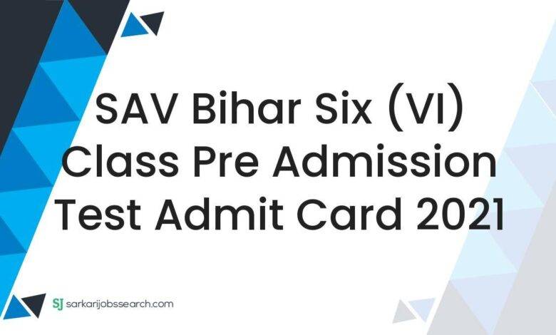 SAV Bihar Six (VI) Class Pre Admission Test Admit Card 2021