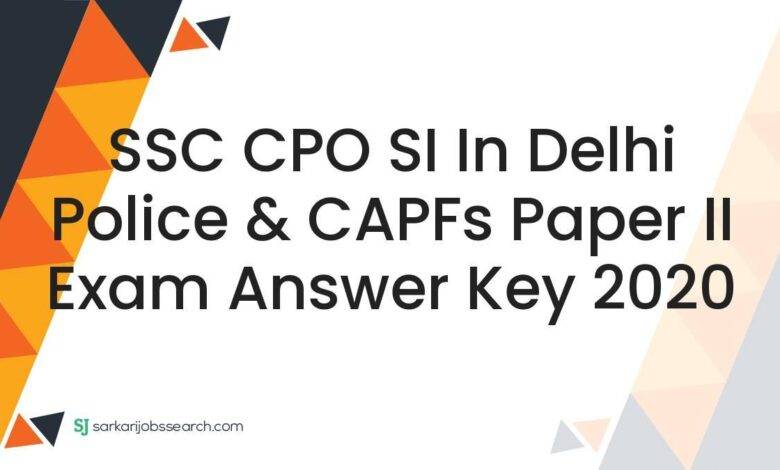 SSC CPO SI in Delhi Police & CAPFs Paper II Exam Answer Key 2020