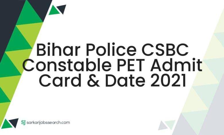 Bihar Police CSBC Constable PET Admit Card & Date 2021