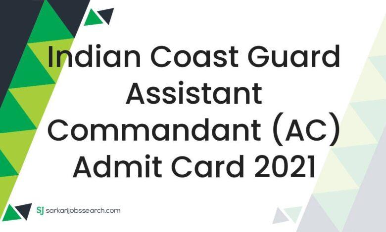 Indian Coast Guard Assistant Commandant (AC) Admit Card 2021