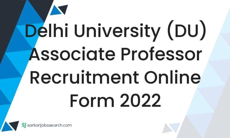 Delhi University (DU) Associate Professor Recruitment Online Form 2022