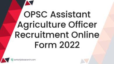 OPSC Assistant Agriculture Officer Recruitment Online Form 2022