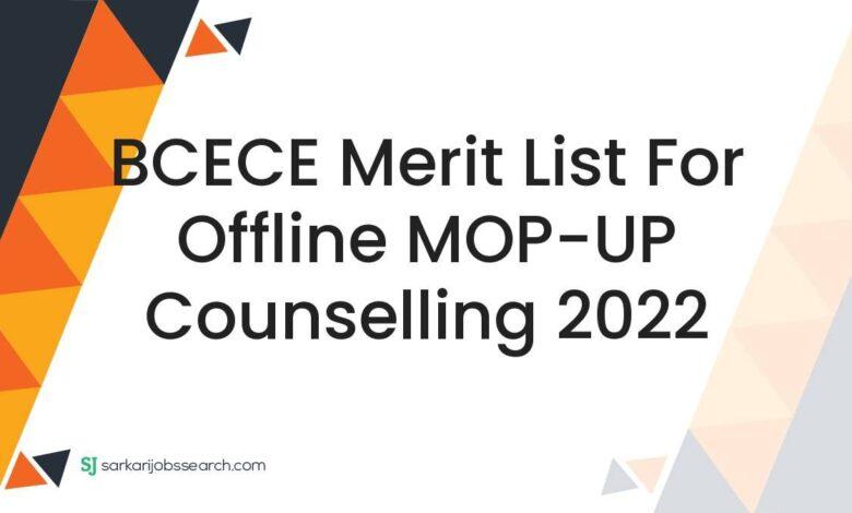 BCECE Merit List For Offline MOP-UP Counselling 2022
