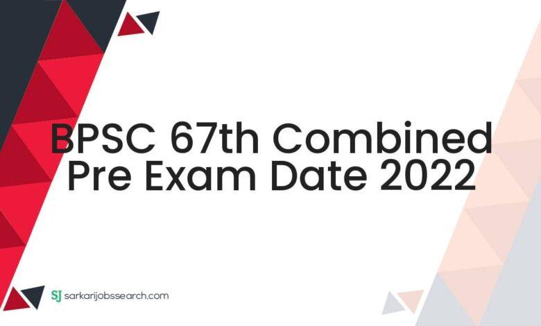 BPSC 67th Combined Pre Exam Date 2022