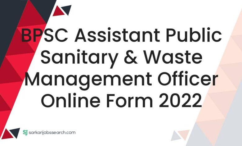 BPSC Assistant Public Sanitary & Waste Management Officer Online Form 2022