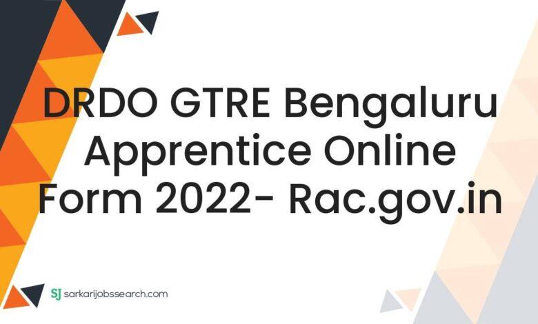 DRDO GTRE Bengaluru Apprentice Online Form 2022- rac.gov.in
