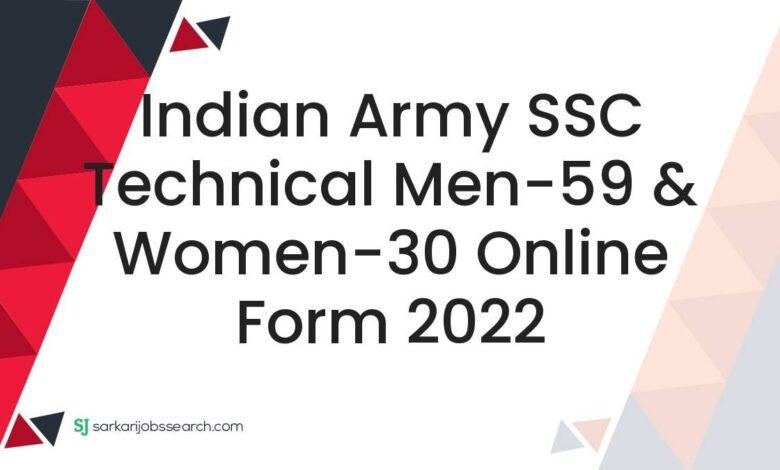 Indian Army SSC Technical Men-59 & Women-30 Online Form 2022