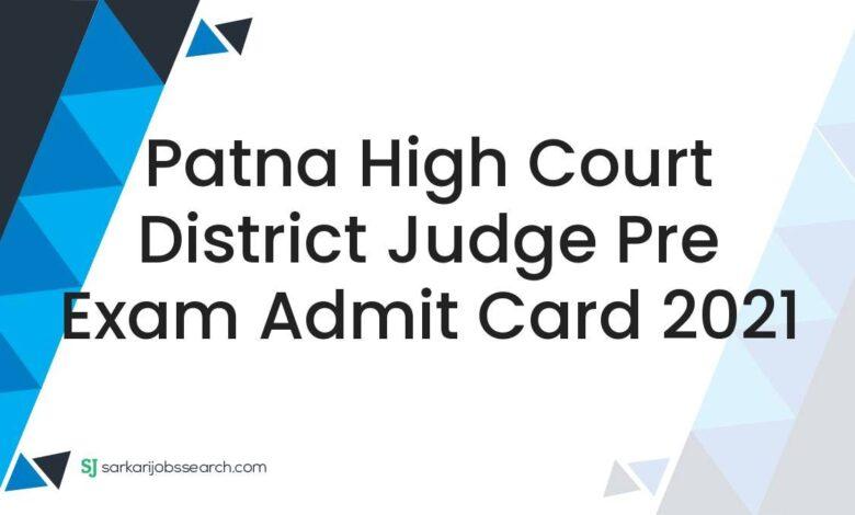 Patna High Court District Judge Pre Exam Admit Card 2021