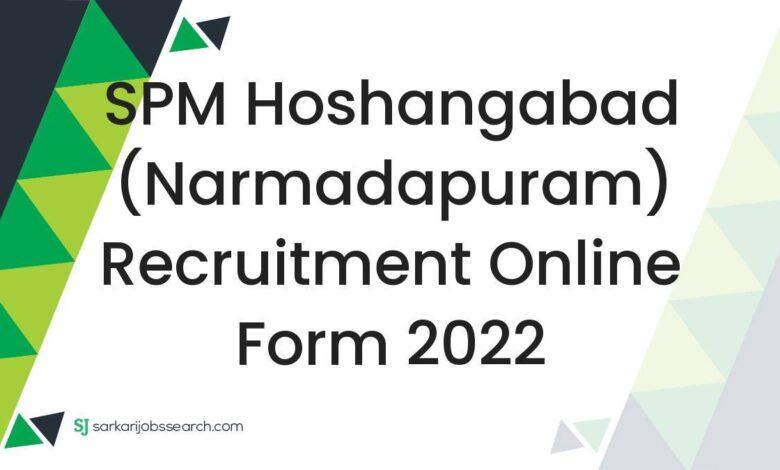 SPM Hoshangabad (Narmadapuram) Recruitment Online Form 2022