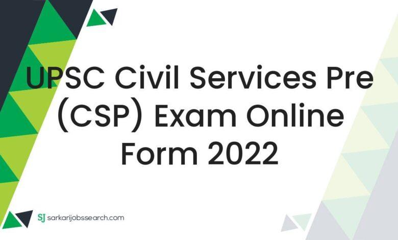 UPSC Civil Services Pre (CSP) Exam Online Form 2022