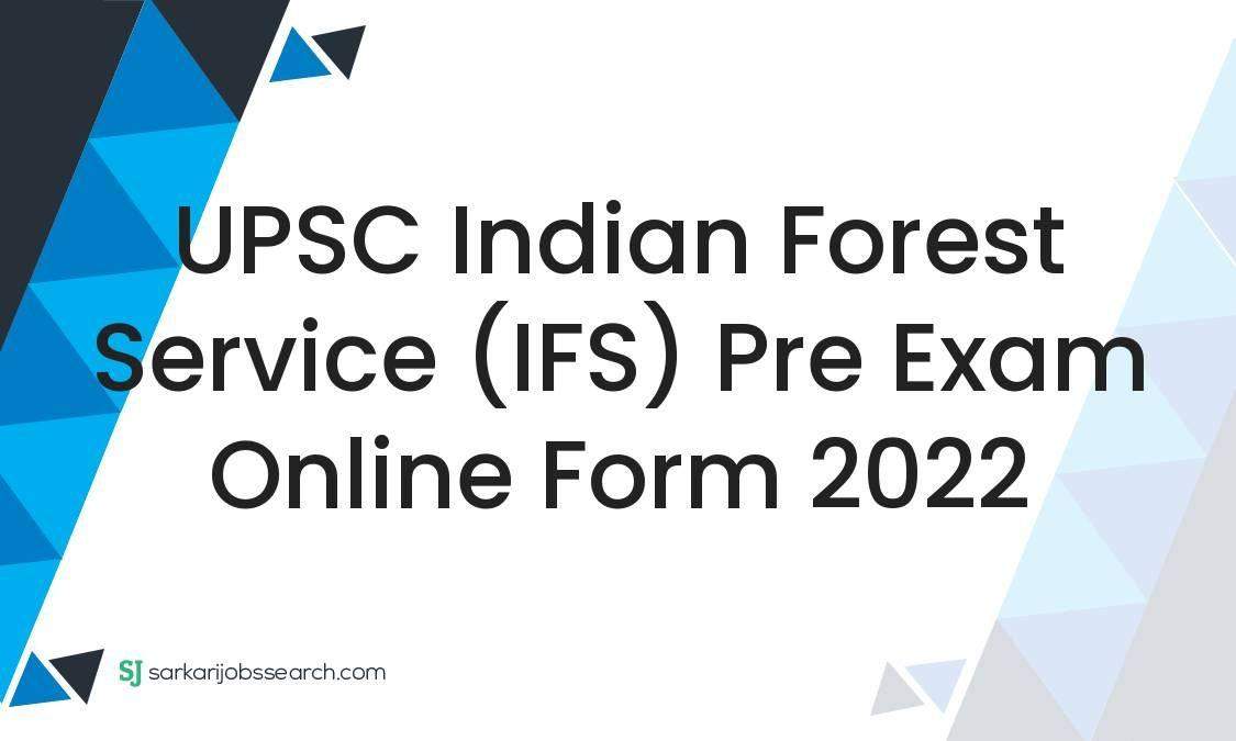 UPSC Indian Forest Service (IFS) Pre Exam Online Form 2022 ...