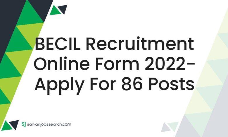 BECIL Recruitment Online Form 2022- Apply For 86 Posts