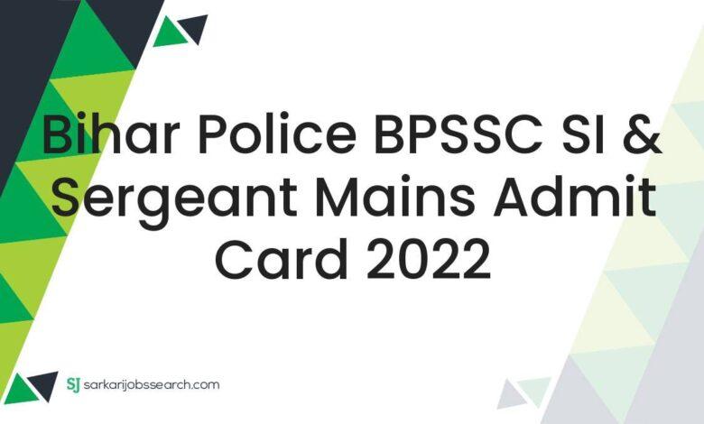 Bihar Police BPSSC SI & Sergeant Mains Admit Card 2022