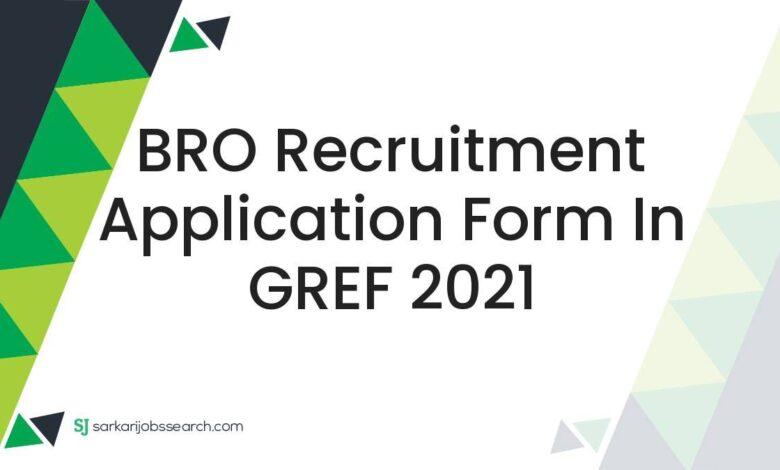 BRO Recruitment Application Form In GREF 2021