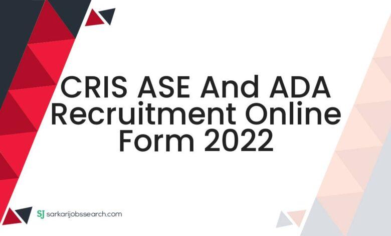 CRIS ASE And ADA Recruitment Online Form 2022
