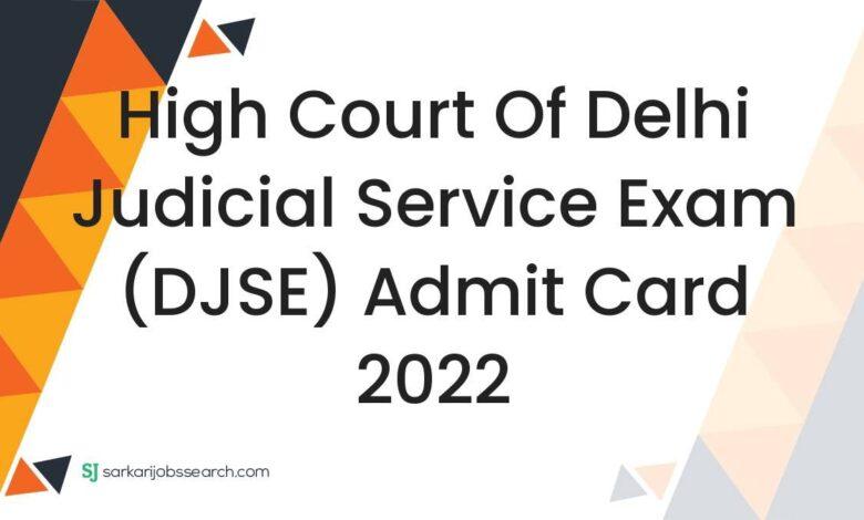 High Court of Delhi Judicial Service Exam (DJSE) Admit Card 2022