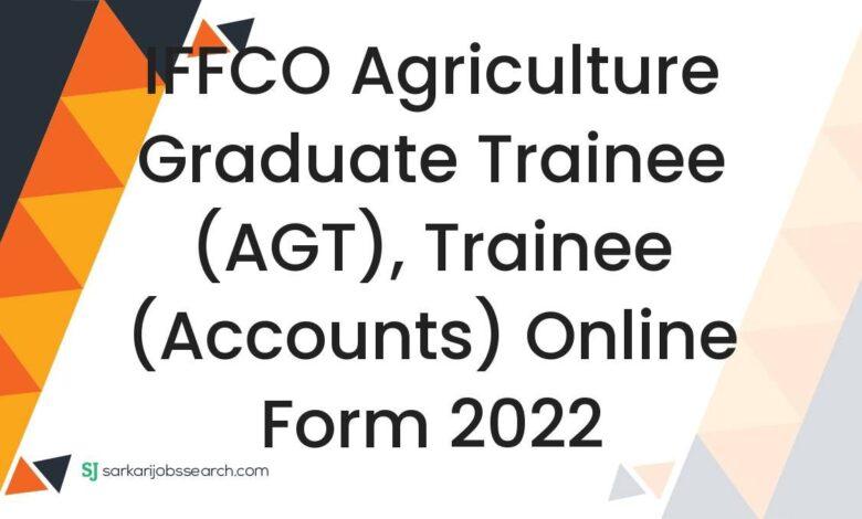 IFFCO Agriculture Graduate Trainee (AGT), Trainee (Accounts) Online Form 2022