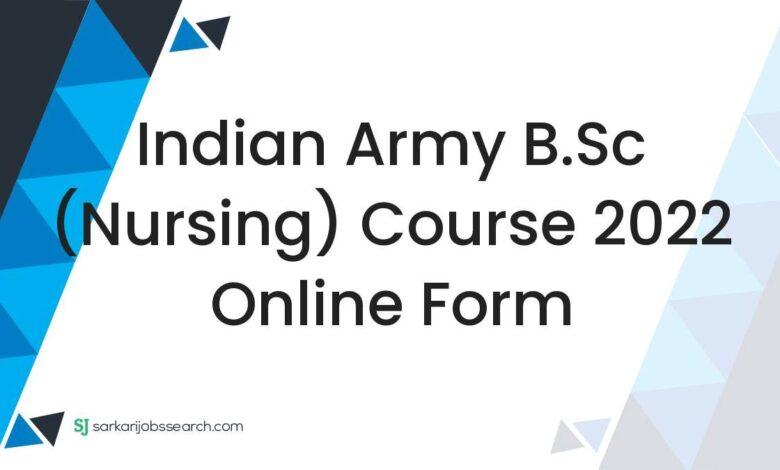Indian Army B.Sc (Nursing) Course 2022 Online Form