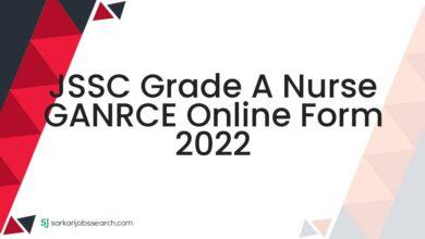 JSSC Grade A Nurse GANRCE Online Form 2022