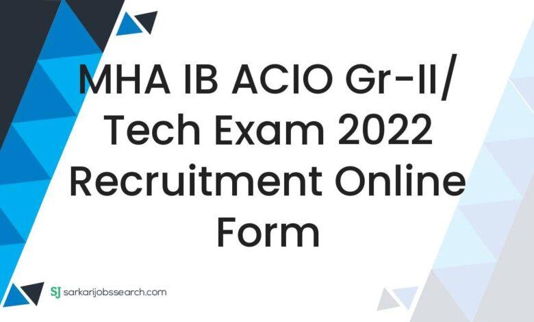 MHA IB ACIO Gr-II/ Tech Exam 2022 Recruitment Online Form