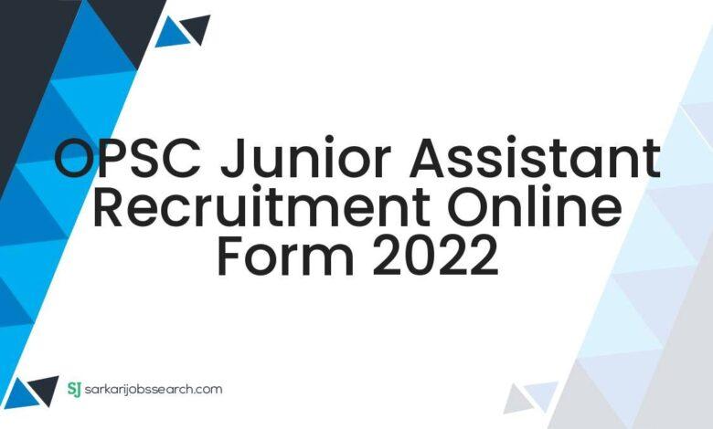 OPSC Junior Assistant Recruitment Online Form 2022