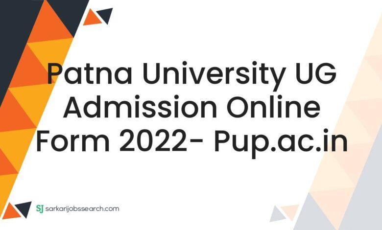 Patna University UG Admission Online Form 2022- pup.ac.in