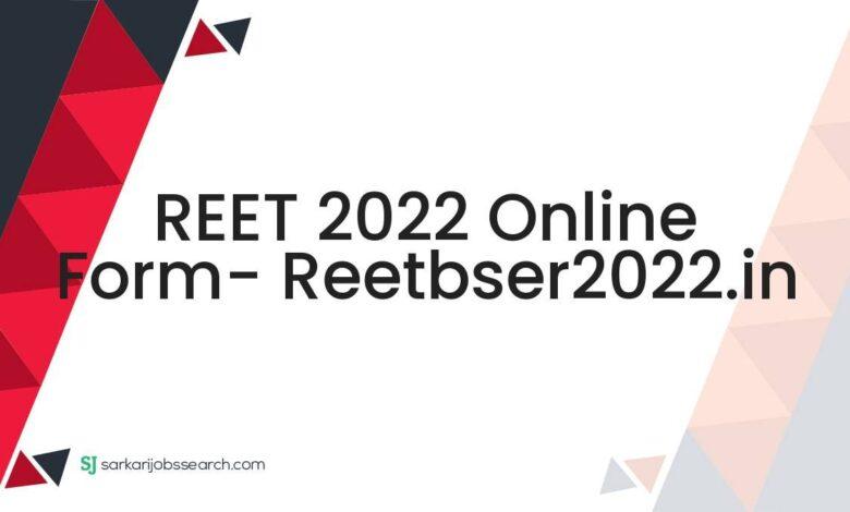 REET 2022 Online Form- reetbser2022.in