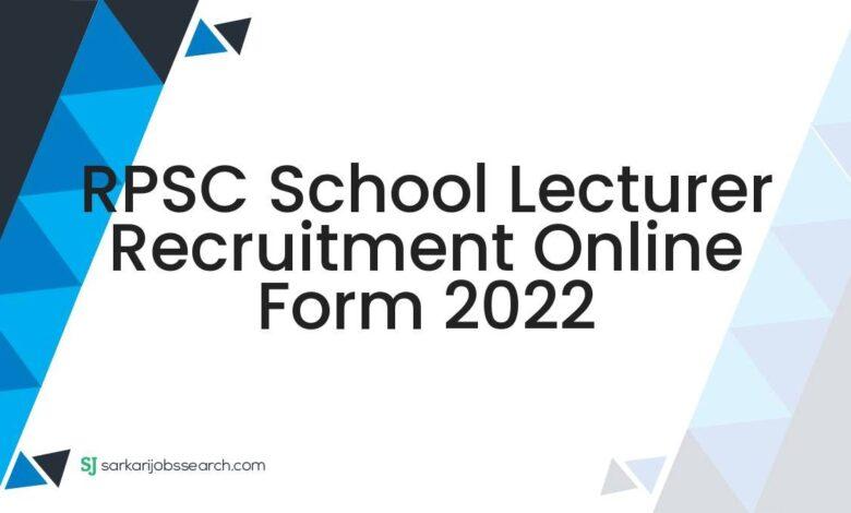 RPSC School Lecturer Recruitment Online Form 2022