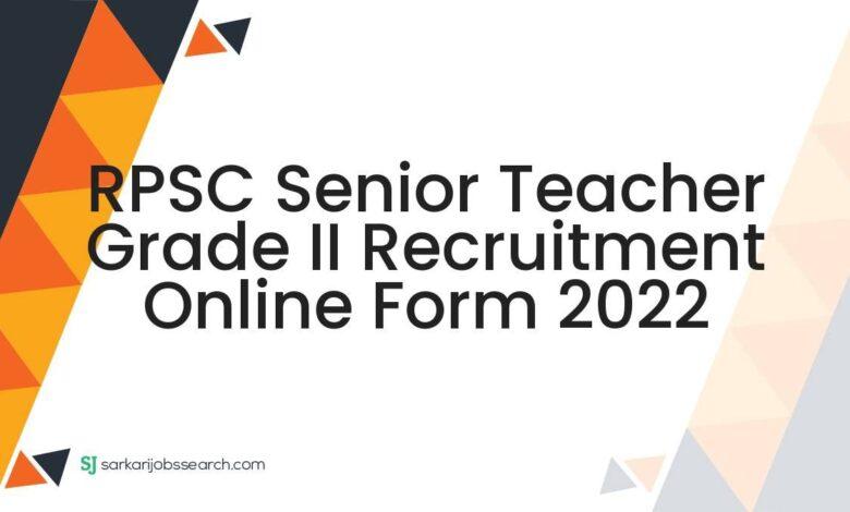 RPSC Senior Teacher Grade II Recruitment Online Form 2022