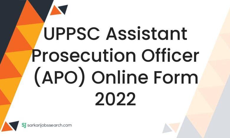 UPPSC Assistant Prosecution Officer (APO) Online Form 2022