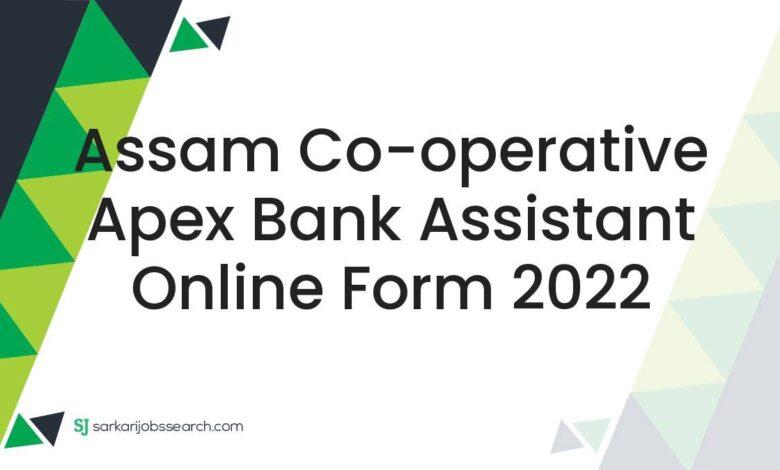 Assam Co-operative Apex Bank Assistant Online Form 2022