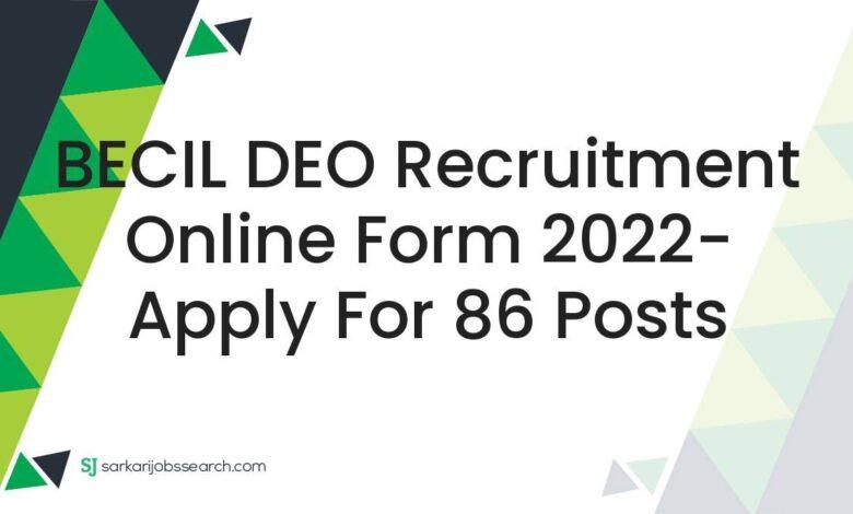 BECIL DEO Recruitment Online Form 2022- Apply For 86 Posts