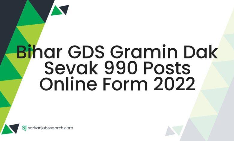 Bihar GDS Gramin Dak Sevak 990 Posts Online Form 2022