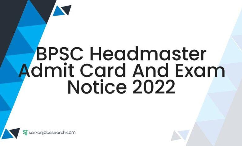 BPSC Headmaster Admit Card And Exam Notice 2022