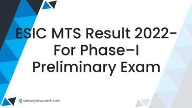 ESIC MTS Result 2022- For Phase–I Preliminary Exam