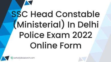 SSC Head Constable (Ministerial) In Delhi Police Exam 2022 Online Form