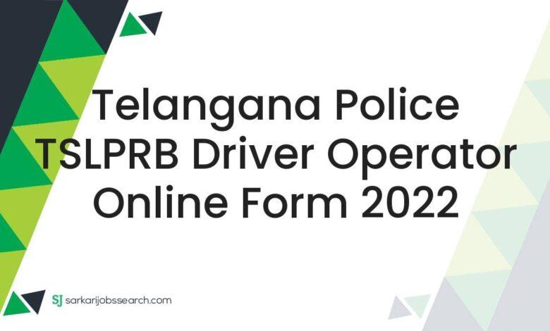Telangana Police TSLPRB Driver Operator Online Form 2022